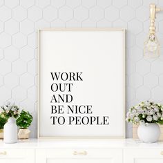 a white framed poster with the words work out and be nice to people on it