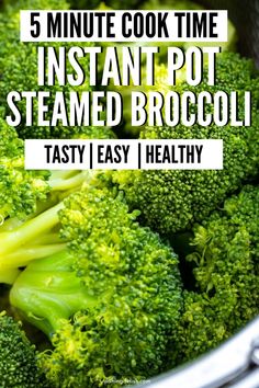 broccoli in a pot with the words 5 minute cook time instant pot steamed broccoli tasty easy healthy