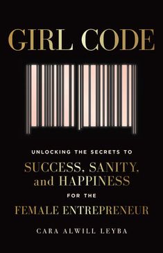 the book cover for girl code unlock the secrets to success, and happiness for the female enterprise