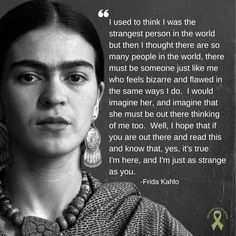 I love Frida, a fellow childless woman. And this quote... Well, this quote is absolutely phenomenal.Yes, fabulous one, "I'm here, and I'm just as strange as you." | Read more about my infertility & childless journey at Not So Mommy..., an infertility & childless not by choice blog. | Frida | Frida Kahlo | Frida Kahlo Quote | Frida Kahlo Quotes | Just as strange as you | Childless Woman | Childless Women | Childless Perspective | Childless Truths | Childless Blog | Childless Blogs | Childless Quotes From Frida Kahlo, Childless Women Quotes, Frida Kahlo Quotes In English, Frieda Carlo, Childless Not By Choice Quotes, Childless Quotes, Frida Carlo, Frida Kahlo Quote, Frida Quotes