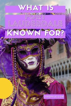 a purple mask with the words what is fort lauderdale known for?