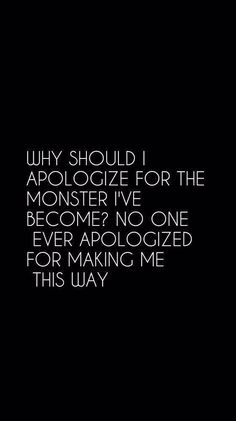 a black and white photo with the words why should i apoloize for the monster iv