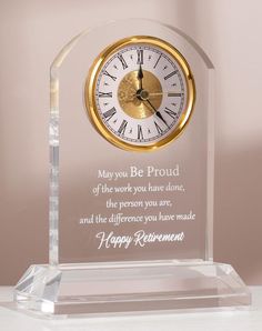 a clear glass clock that says may you be proud of the work you have done