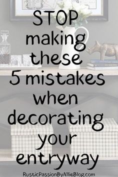 the words stop making these 5 mistakes when decorating your entryway are in black and white