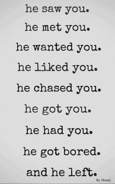 a poem that reads he saw you he met you he wanted you he i liked you he got you he got you he got bored and he left