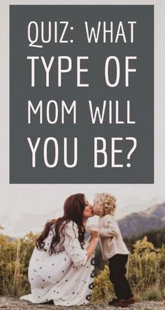 a mother kissing her child with the words quiz what type of mom will you be?