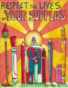 a poster with pencils and markers on it that says respect the lives of your supplies