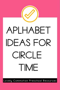 the words alphabet ideas for circle time are in black and yellow on a pink background