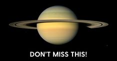 an image of saturn with the caption don't miss this