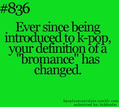 a green background with the words,'every since being introduced to k - pop, your definition of a romance has changed '