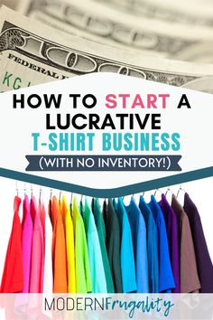 the words how to start a lucrative t - shirt business with no inventory