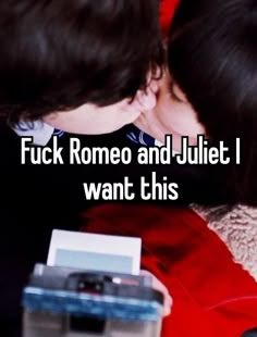 two people kissing each other with the words f k rome and juliat i want this