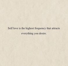 the words self love is the highest frequency that attracts everything you desired to do in life