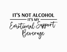 the words it's not alcohol its my national support beverage on a white background