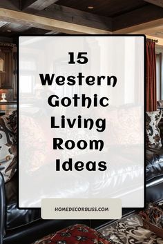 a living room with couches and chairs in it, the text reads 15 western gothic living