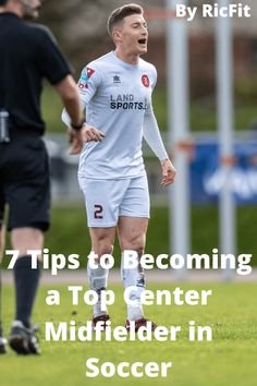 a soccer player with his mouth open and the words 7 tips to becoming a top center midfielder in soccer