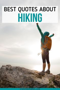 a person standing on top of a rock with the words best quotes about hiking above them