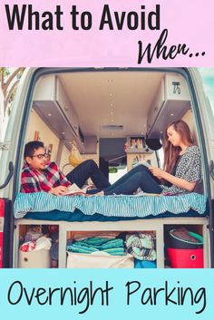 a man and woman sitting in the back of a van with text that reads, what to avoid when overnight parking