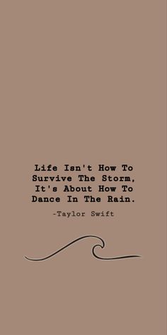 a quote from taylor swift about how to survive the storm, it's about how to dance in the rain