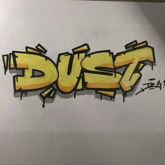 graffiti written in yellow and black ink on white paper with the word dust below it