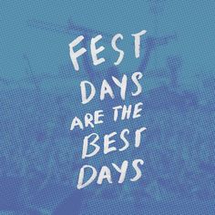 the words fest days are the best days written in white ink on a blue background