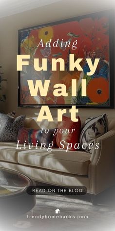 a couch sitting in front of a painting with the words, adding funky wall art to your living spaces