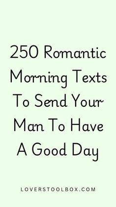 the text reads, 250 romantic morning texts to send your man to have a good day