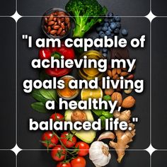 an image with the words i am capable of achieving my goals and living a healthy balanced life