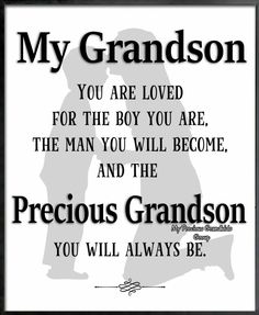 a black and white poster with the words, my grandson you are loved for the boy you