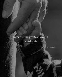 a person holding the hand of another persons hand with a quote above it that reads, father is the greatest love in girls life