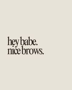 hey babe, nice brows.  Brow quote, brow artist quotes, brow, microblading, powder brow, permanent makeup, permanent brows, brow artist, brows, brows quotes, brow tinting, brow shaping, hybrid brow, brow lamination Brow Post Ideas, Eye Brow Aesthetic, National Brow Day, Brow Lamination Post Ideas, Brow Highlight Cover Instagram, Brow Lamination Quotes, Brow Page Aesthetic, Eye Brow Quotes