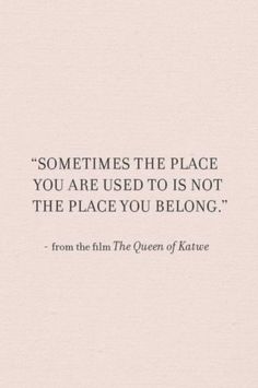 a quote that says sometimes the place you are used to is not the place you belong