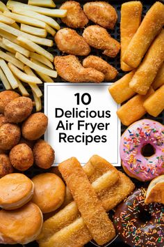 an assortment of air fryer doughnuts and fries with the words 10 delicious air fryer recipes