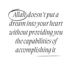 a quote written in black ink on white paper with the words,'aloh doesn't put a dream into your heart without providing you the capabilities of accomplishing it