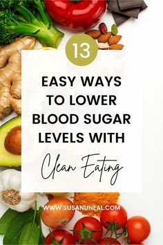 vegetables and fruits with the words 13 easy ways to lower blood sugar levels with clean eating