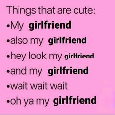 a pink background with the words, things that are cute my girlfriend also my girlfriend