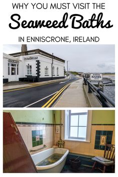 two pictures with the words why you must visit the seaweed baths in enniscrone, ireland