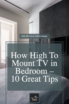 a bed with the text how high to mount tv in bedroom - 10 great tips