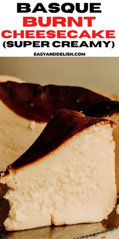 a close up of a piece of cheesecake on a plate with the words basque burnt cheesecake super creamy