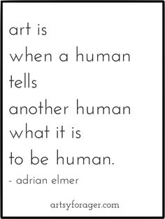 the quote art is when a human tells another human what it is to be human