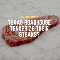 a piece of raw meat with the words how does texas roadhouse tenderize their steaks?