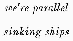 we're parallel to sinking ships, and the words are in black ink on a white background