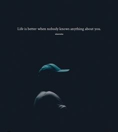 a poster with the words life is better when nobody knows anything about you