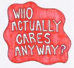 a red sign that says who actually cares any way? with the words'who actually cares anything? '