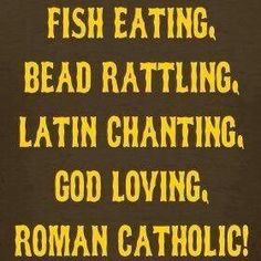 the words fish eating, bead ratting, latin ghanting, god loving, roman catholic