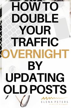 the words how to double your traffic overnight by updating old posts