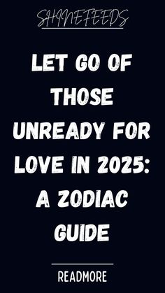 the text reads, let go of those unready for love in 205 a zodiac guide