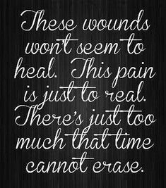 a black and white quote with the words, these wounds won't seem to heal