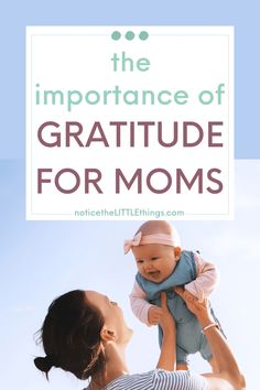 a woman holding a baby in her arms with the text, the importance of gratitude for moms