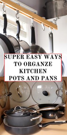 pots and pans are hanging on the wall with text overlay that reads super easy ways to organize kitchen pots and pans